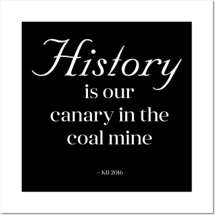 History is Our Canary in the Coal Mine Posters and Art